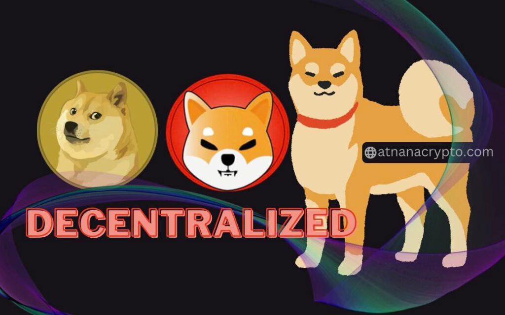 Dogecoin และ Shiba Inu ถือเป็นหนึ่งในสินทรัพย์คริปโต ที่มีการกระจายอำนาจมากที่สุด